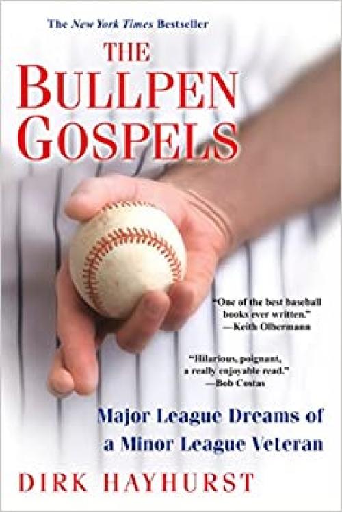 The Bullpen Gospels: A Non-Prospect's Pursuit of the Major Leagues and the Meaning of Life