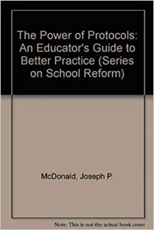The Power of Protocols: An Educator's Guide to Better Practice (The Series on School Reform)