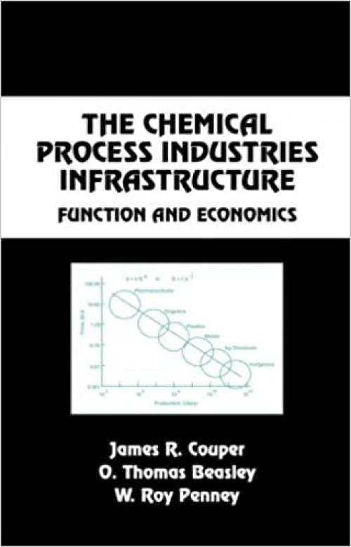 The Chemical Process Industries Infrastructure: Function and Economics (Chemical Industries)
