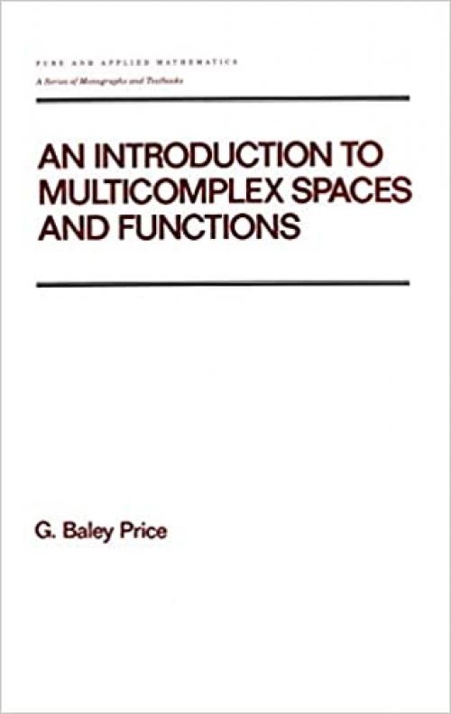 An Introduction to Multicomplex SPates and Functions (Chapman & Hall/CRC Pure and Applied Mathematics)