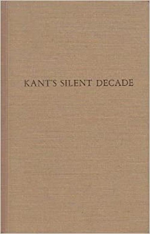 Kant's Silent Decade: A Decade of Philosophical Development (Monograph publishing : Imprint series)