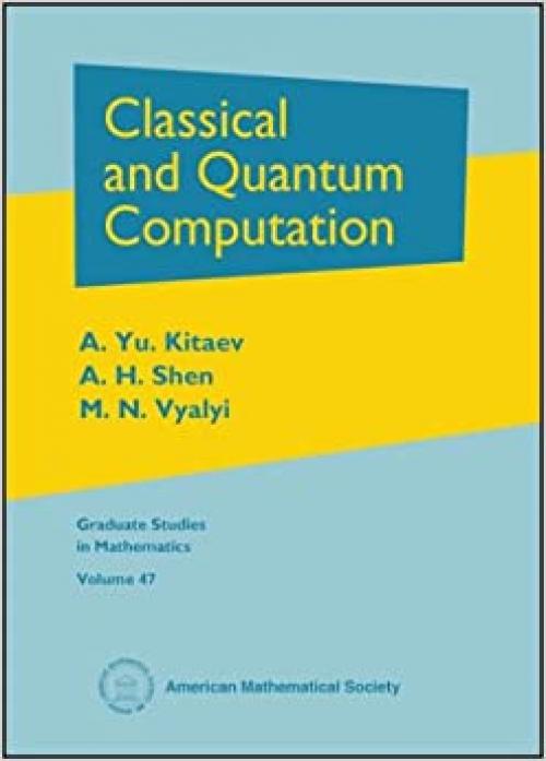 Classical and Quantum Computation (Graduate Studies in Mathematics)