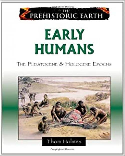 Early Humans: The Pleistocene & Holocene Epochs (Prehistoric Earth)