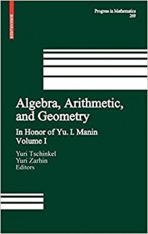 Algebra, Arithmetic, and Geometry: Volume I: In Honor of Yu. I. Manin (Progress in Mathematics)