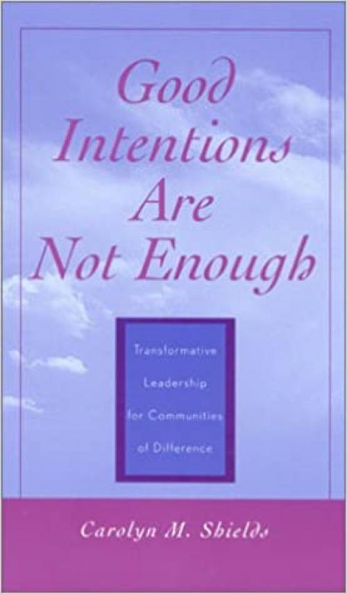 Good Intentions Are Not Enough: Transformative Leadership for Communities of Difference