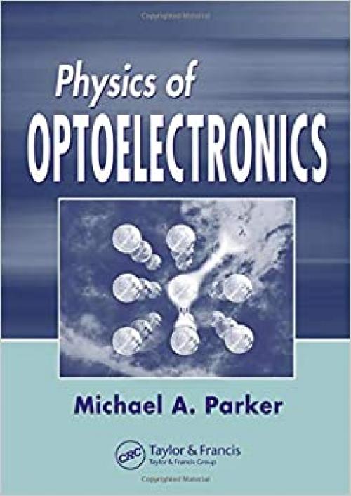 Physics of Optoelectronics (Optical Science and Engineering)