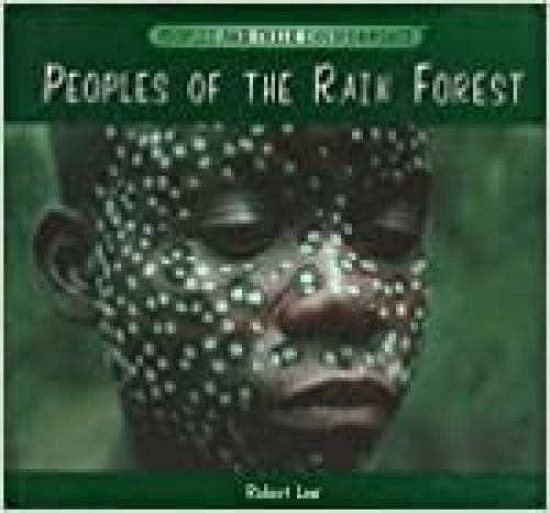 Peoples of the Rain Forest (Peoples and Their Environments)