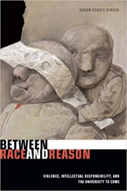 Between Race and Reason: Violence, Intellectual Responsibility, and the University to Come