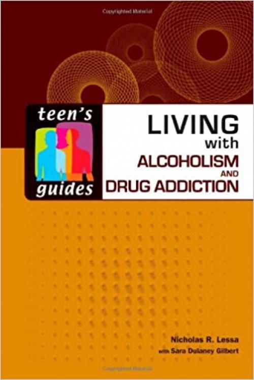 Living with Alcoholism and Drug Addiction (Teen's Guides (Hardcover))