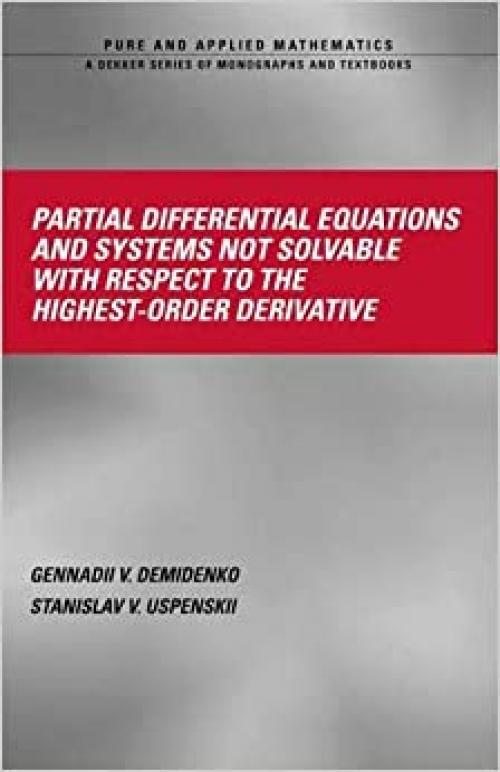 Partial Differential Equations And Systems Not Solvable With Respect To The Highest-Order Derivative (Pure and Applied Mathematics)
