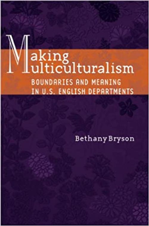 Making Multiculturalism: Boundaries and Meaning in U.S. English Departments
