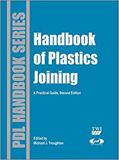 Handbook of Plastics Joining: A Practical Guide (Plastics Design Library)