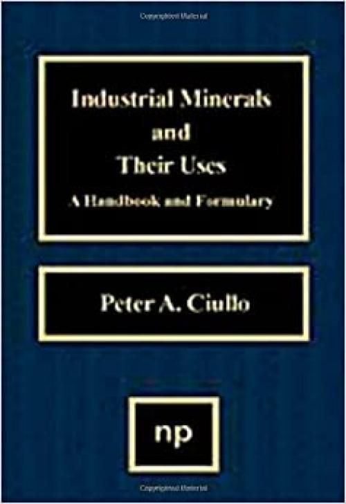 Industrial Minerals and Their Uses: A Handbook and Formulary