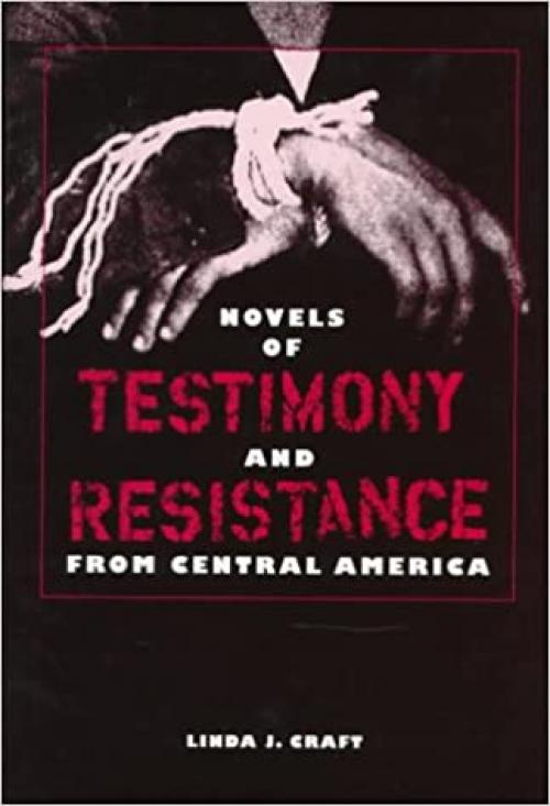 Novels of Testimony and Resistance from Central America