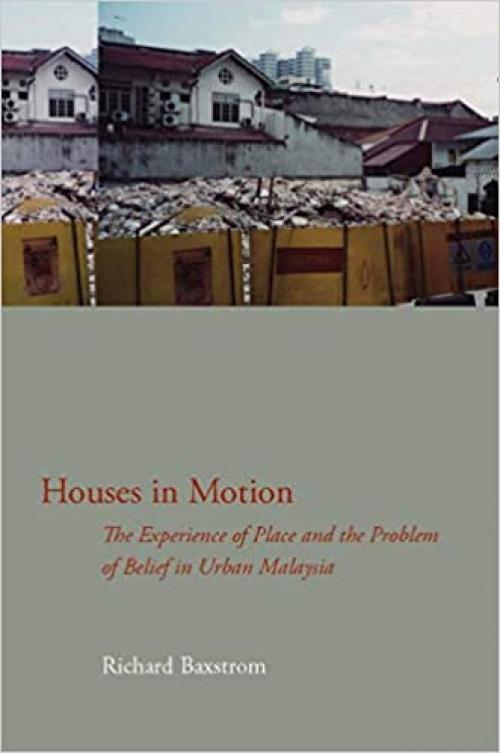 Houses in Motion: The Experience of Place and the Problem of Belief in Urban Malaysia (Cultural Memory in the Present)