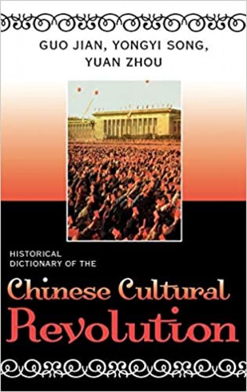 Historical Dictionary of the Chinese Cultural Revolution (Historical Dictionaries of Ancient Civilizations and Historical Eras)