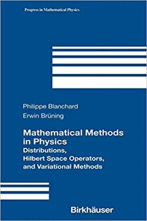 Mathematical Methods in Physics: Distributions, Hilbert Space Operators, and Variational Methods (Progress in Mathematical Physics, Vol. 26)