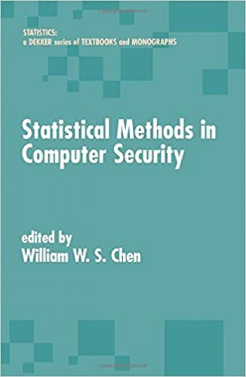 Statistical Methods in Computer Security (Statistics: A Series of Textbooks and Monographs)