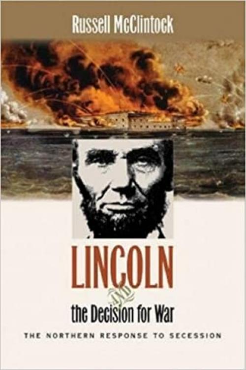Lincoln and the Decision for War: The Northern Response to Secession (Civil War America)