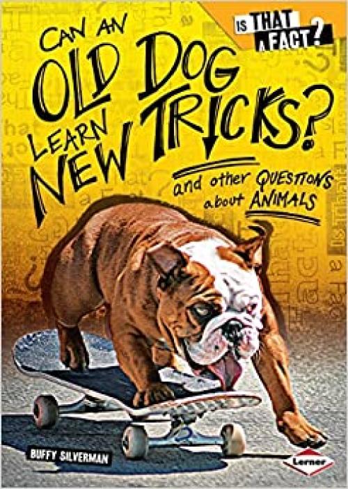 Can an Old Dog Learn New Tricks?: And Other Questions about Animals (Is That a Fact?)