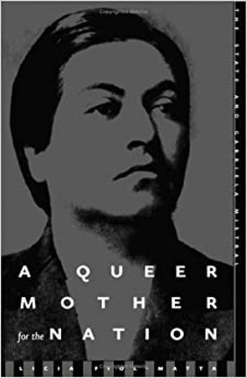 A Queer Mother For The Nation: The State And Gabriela Mistral