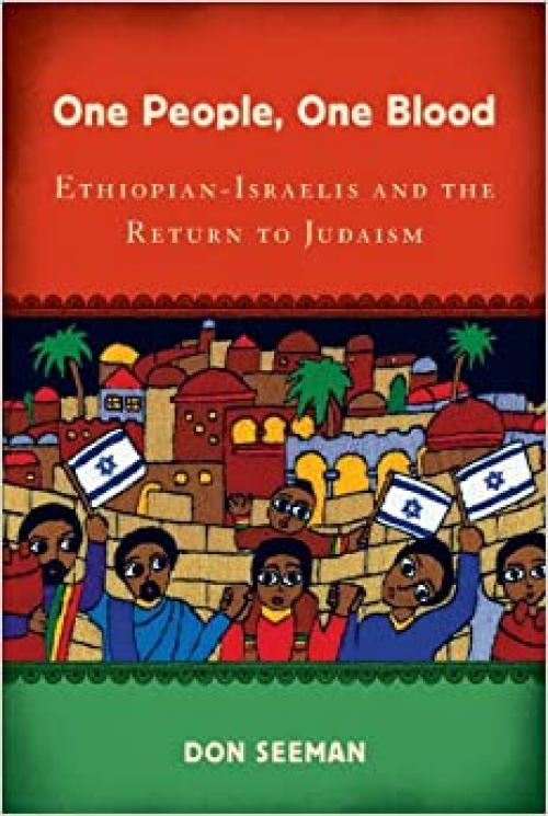 One People, One Blood: Ethiopian-Israelis and the Return to Judaism (Jewish Cultures of the World)