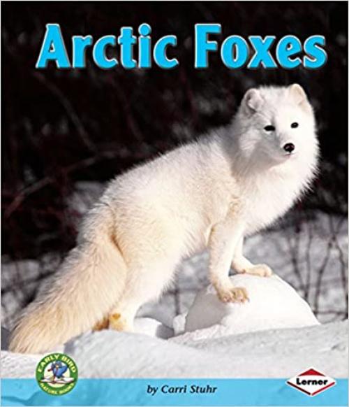 Arctic Foxes (Early Bird Nature Books)