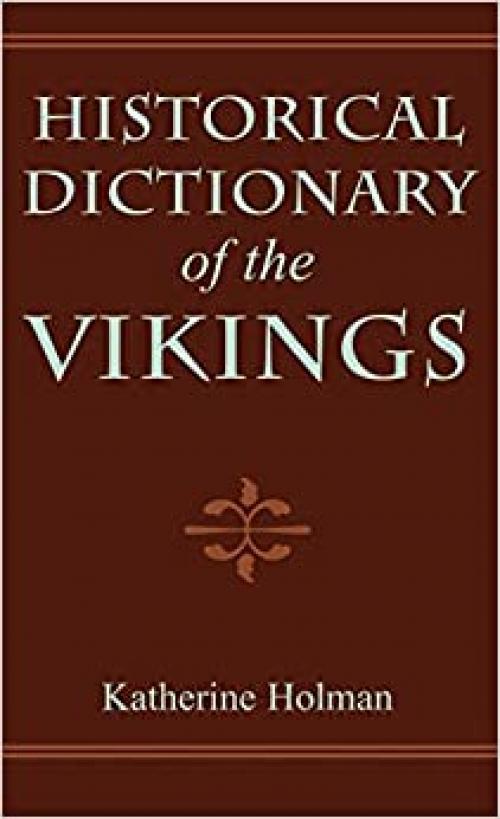Historical Dictionary of the Vikings (Historical Dictionaries of Ancient Civilizations and Historical Eras) (Volume 11)