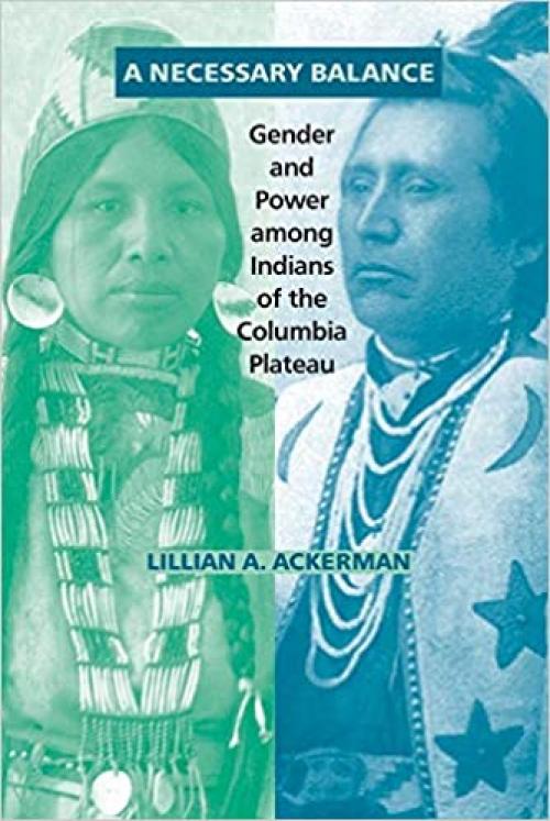 A Necessary Balance: Gender and Power Among Indians of the Columbia Plateau