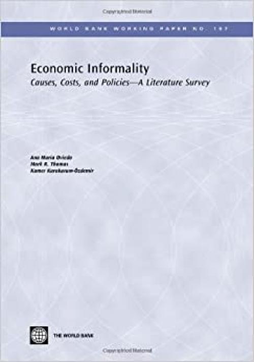 Economic Informality: Causes, Costs, and Policies―A Literature Survey (World Bank Working Papers)