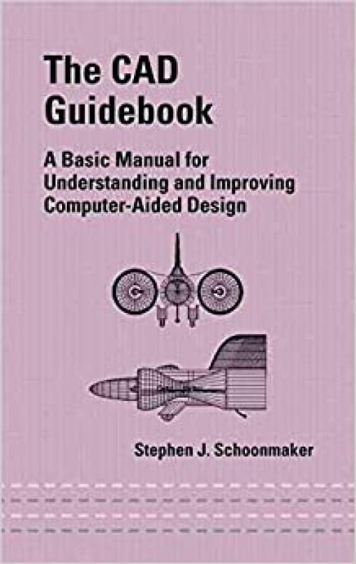 [The CAD Guidebook: A Basic Manual for Understanding and Improving Computer-Aided Design] (By: Stephen J. Schoonmaker) [published: November, 2002]