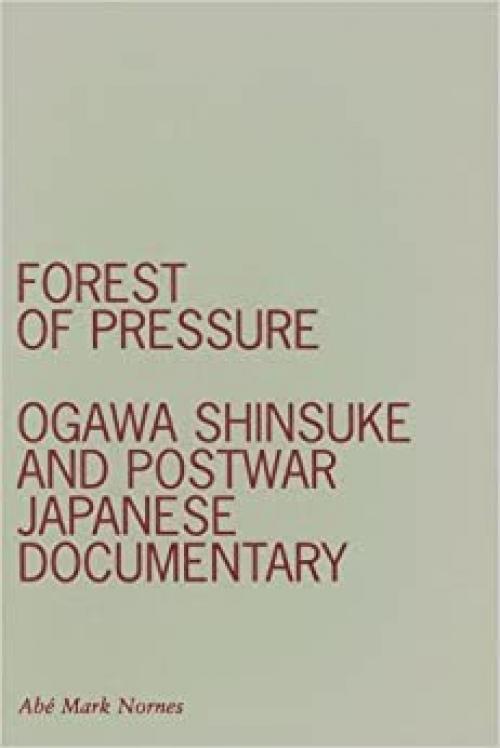 Forest of Pressure: Ogawa Shinsuke and Postwar Japanese Documentary (Visible Evidence)