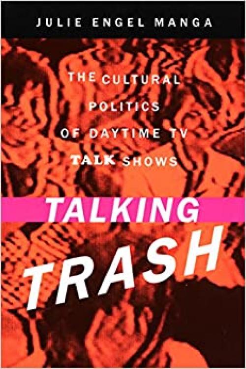 Talking Trash: The Cultural Politics of Daytime TV Talk Shows