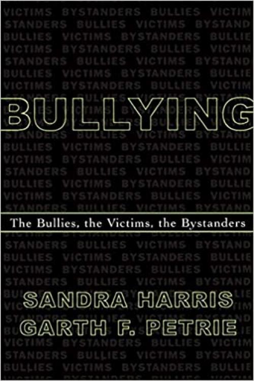 Bullying; The Bullies, the Victims, the Bystanders