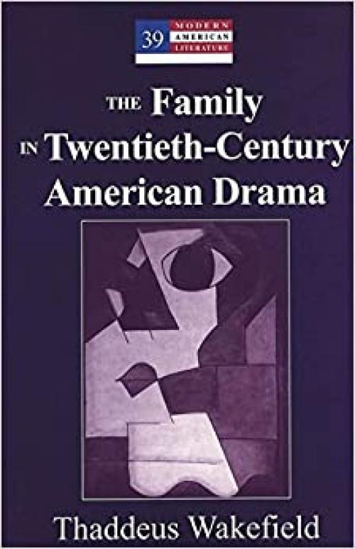 The Family in Twentieth-Century American Drama (Modern American Literature)