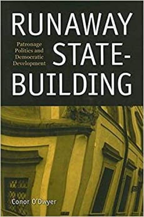 Runaway State-Building: Patronage Politics and Democratic Development