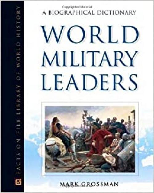 World Military Leaders: A Biographical Dictionary (Facts on File Library of World History)