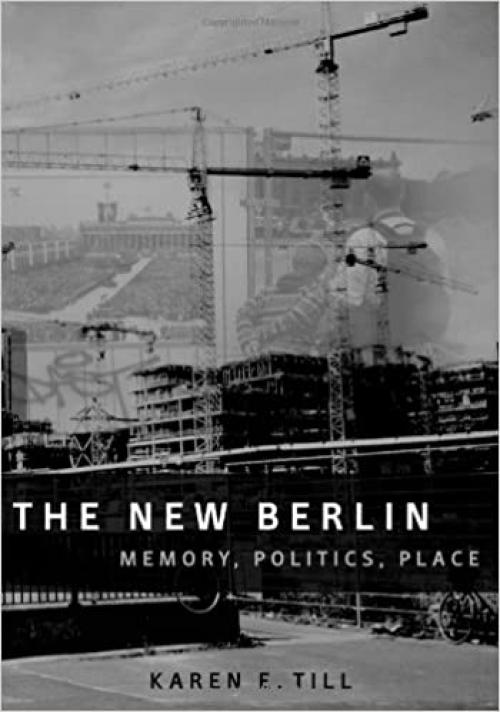The New Berlin: Memory, Politics, Place