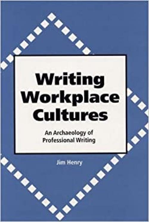 Writing Workplace Cultures: An Archaeology of Professional Writing
