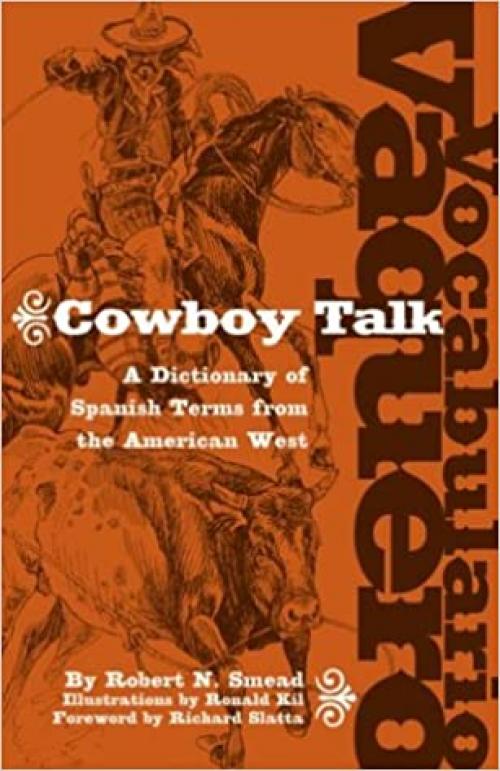 Vocabulario Vaquero / Cowboy Talk: A Dictionary of Spanish Terms from the American West (English and Spanish Edition)