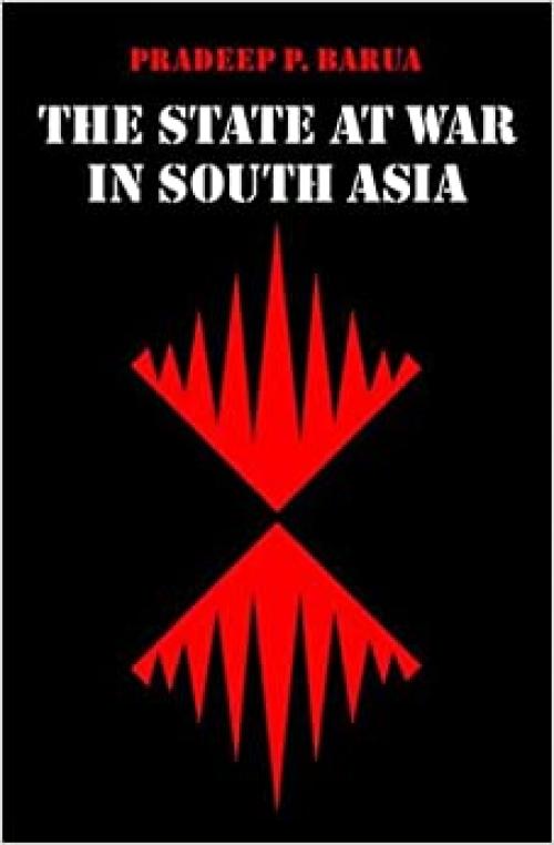 The State at War in South Asia (Studies in War, Society, and the Military)