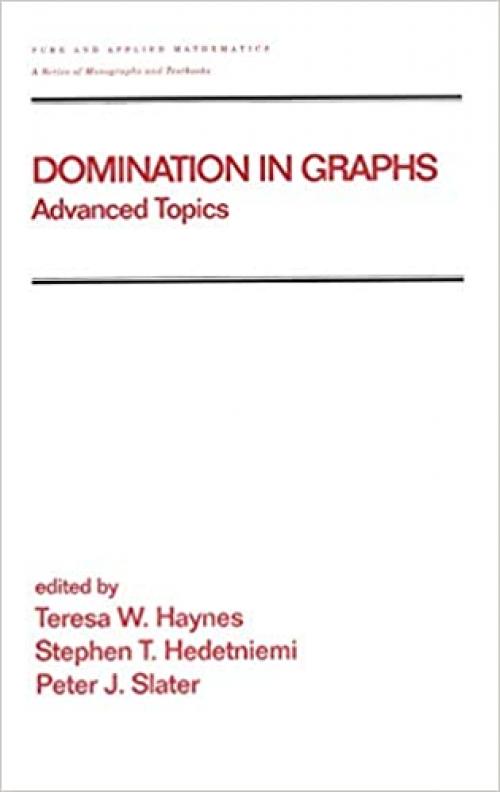 Domination in Graphs: Volume 2: Advanced Topics (Chapman & Hall/CRC Pure and Applied Mathematics)