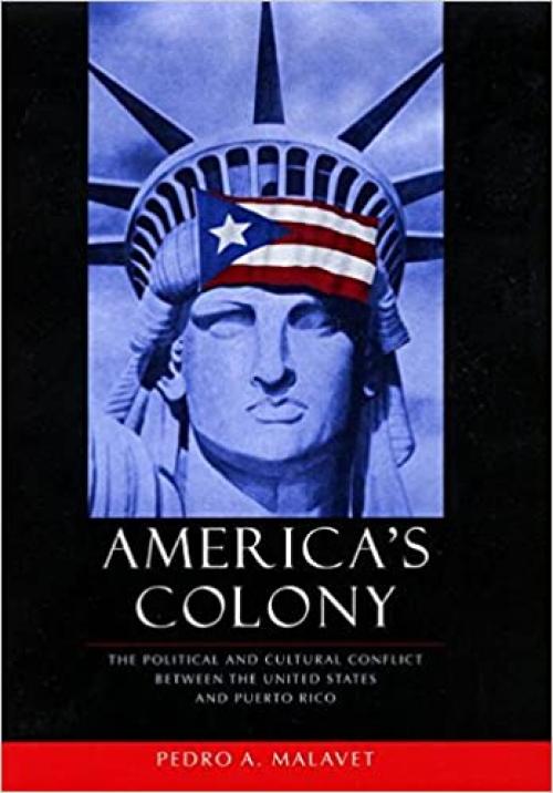 America's Colony: The Political and Cultural Conflict between the United States and Puerto Rico (Critical America)