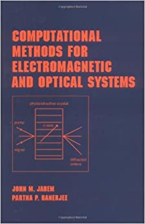 Computational Methods for Electromagnetic and Optical Systems (Optical Science and Engineering)