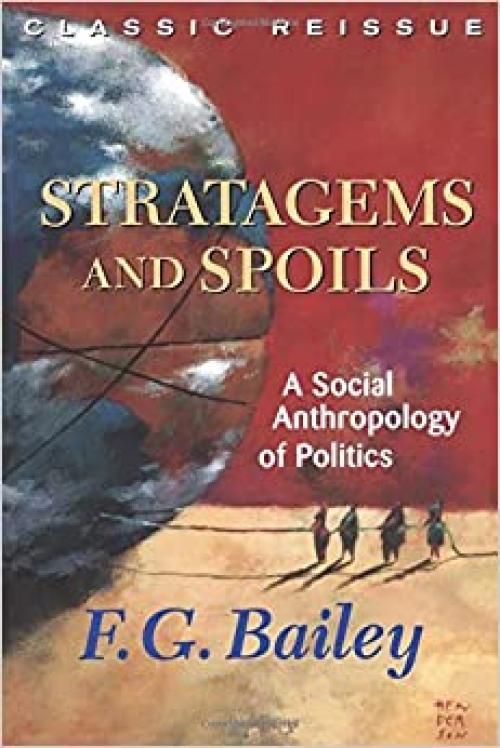 Stratagems And Spoils: A Social Anthropology Of Politics