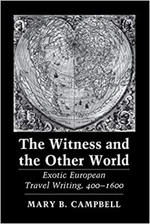 The Witness and the Other World: Exotic European Travel Writing, 400–1600