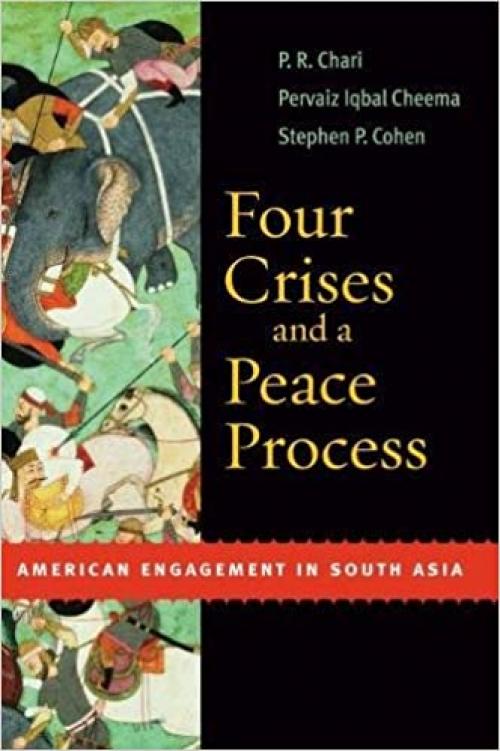 Four Crises and a Peace Process: American Engagement in South Asia