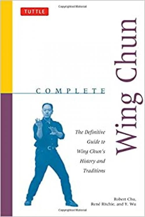 Complete Wing Chun: The Definitive Guide to Wing Chun's History and Traditions (Complete Martial Arts)