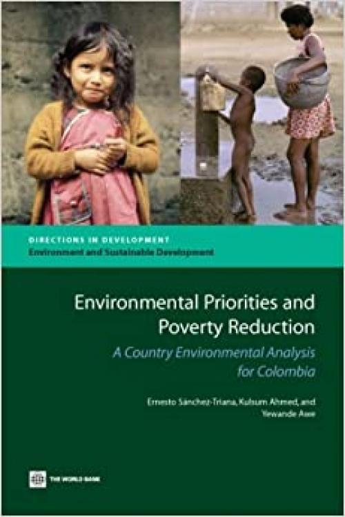 Environmental Priorities and Poverty Reduction: A Country Environmental Analysis for Colombia (Directions in Development - Environment and Sustainable Development)