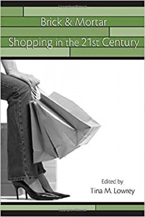 Brick & Mortar Shopping in the 21st Century (Advertising and Consumer Psychology)